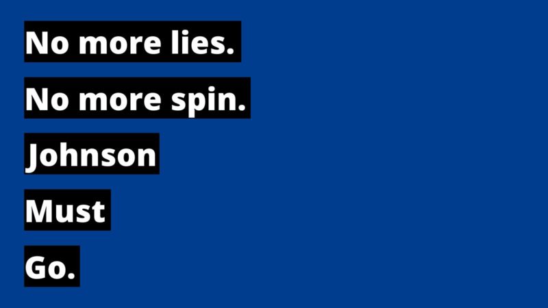 No more lies. No more spin. Johnson must go.